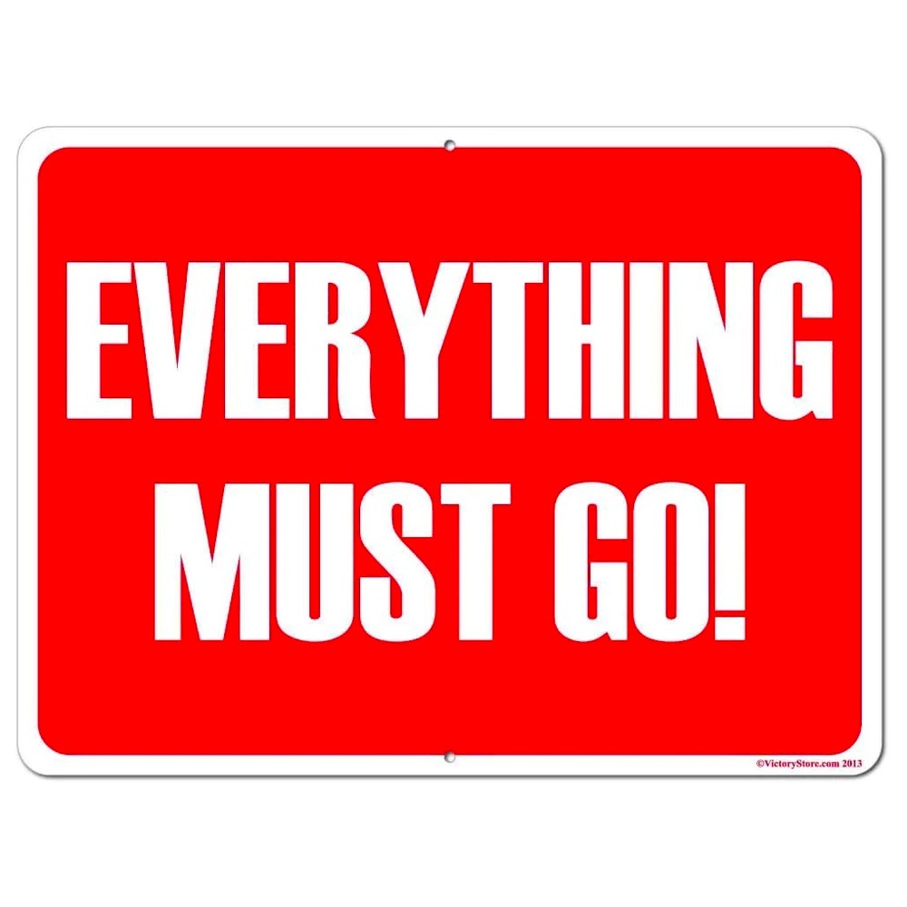 Everything must go! No reasonable offer refused